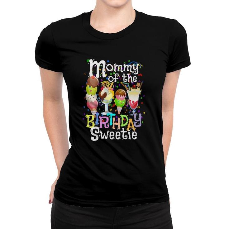 Ice Cream Party Mommy Of The Birthday Sweetie Cute Mom Gift  Women T-shirt