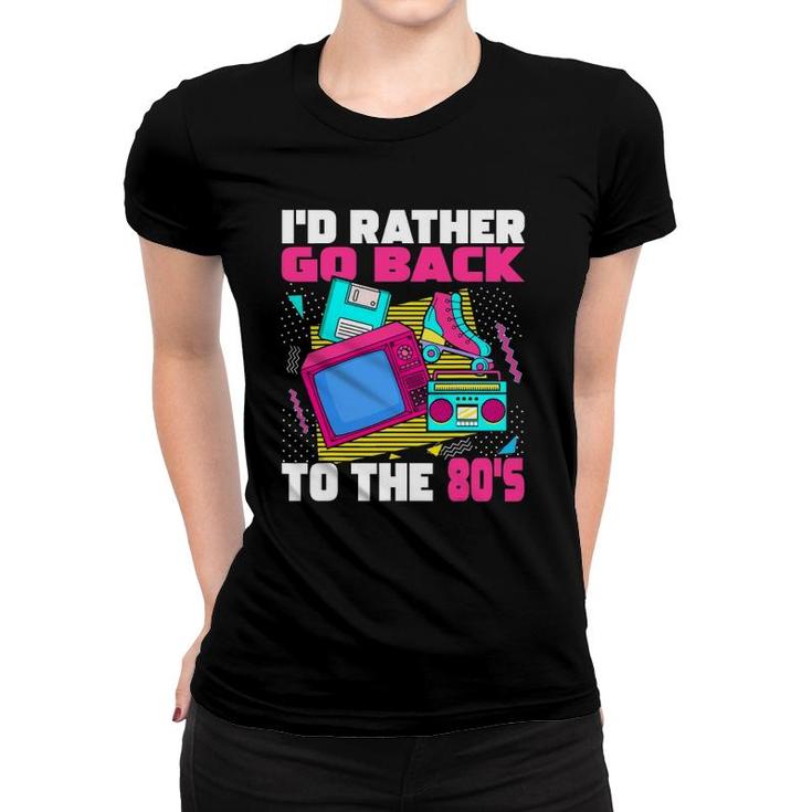 I'd Rather Go Back To The 80S - 1980S Aesthetic Nostalgia Women T-shirt