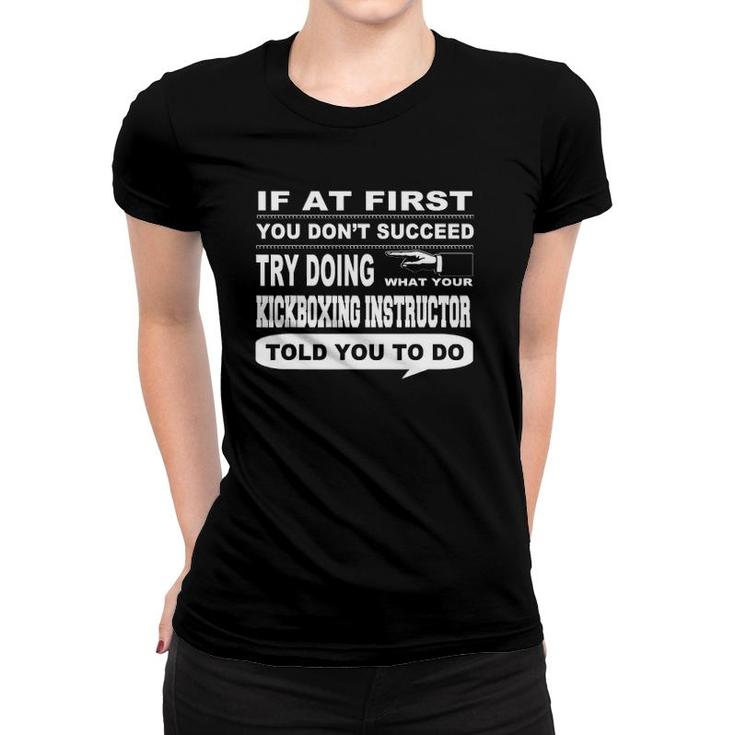 If At First You Don't Succeed Kickboxing Instructor Women T-shirt