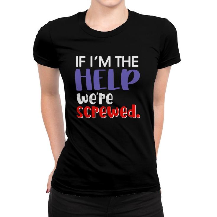 If I'm The Help We're Screwed Best Friend Matching Outfits Women T-shirt
