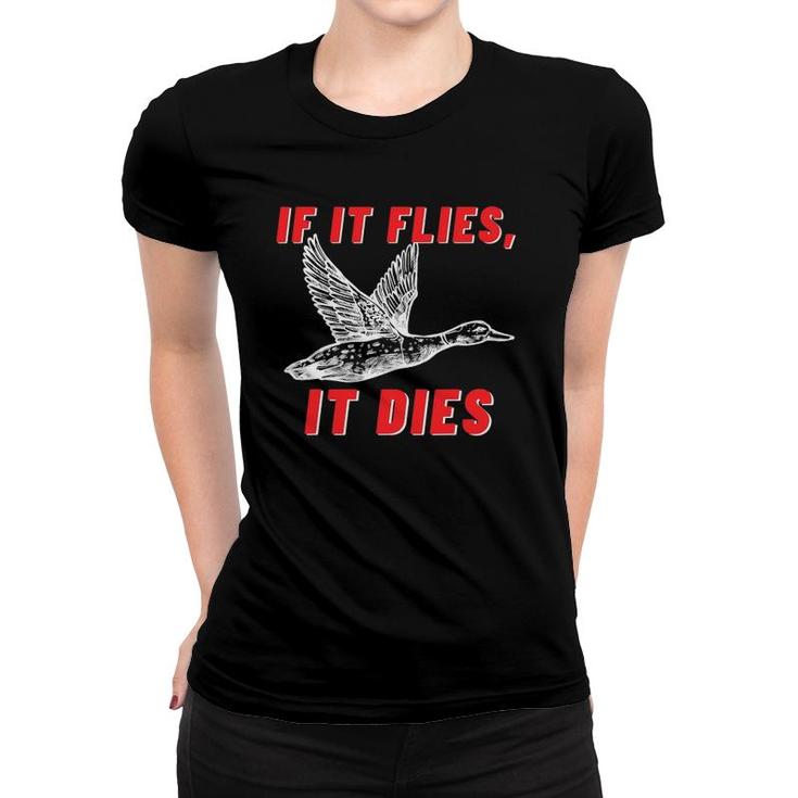 If It Flies It Dies - Funny Duck Goose Fowl Grouse Hunting Women T-shirt