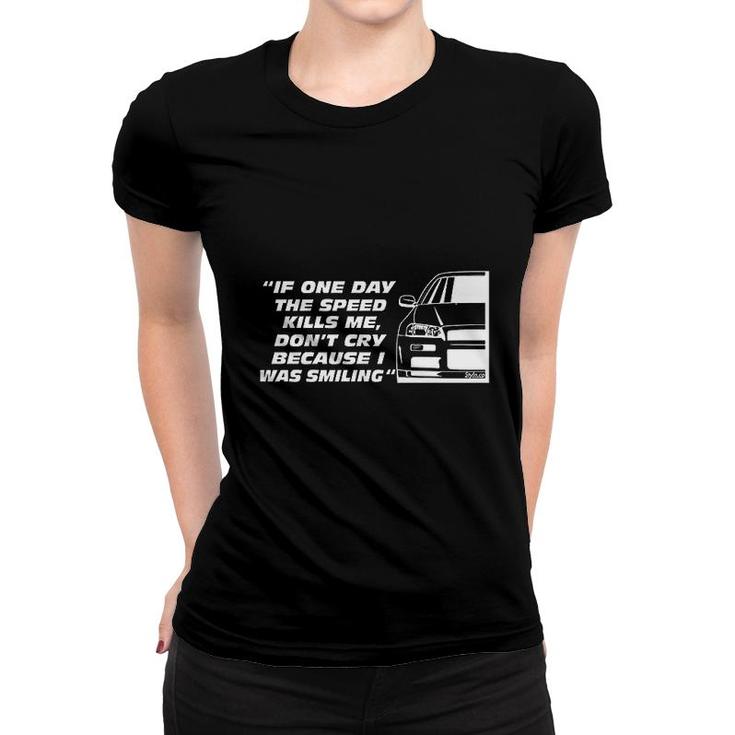 If One Day The Speed Kills Me Women T-shirt