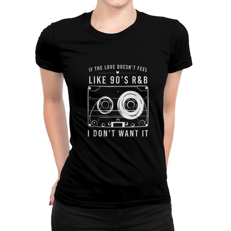 If The Love Doesnt Feel Like 90s Women T-shirt