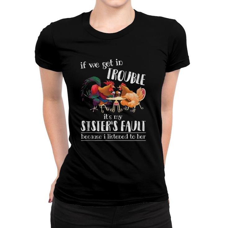 If We Get In Trouble It's My Sister's Fault - Chicken Lover Women T-shirt