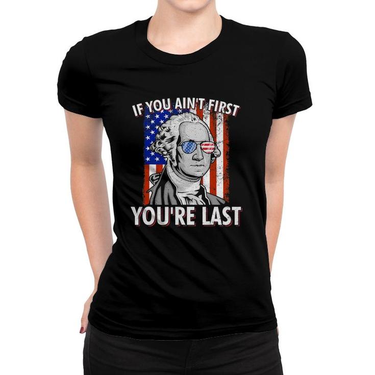 If You Ain't First You're Last American Usa Flag 4Th Of July Women T-shirt