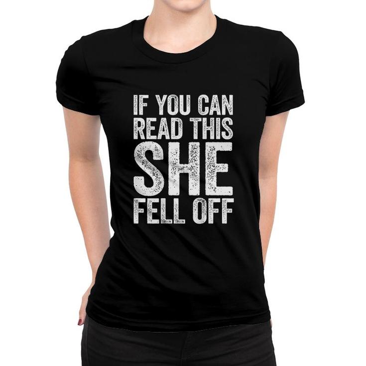 If You Can Read This She Fell Off Women T-shirt