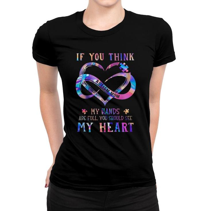 If You Think Autism Mom My Hands Are Full You Should See My Heart Women T-shirt