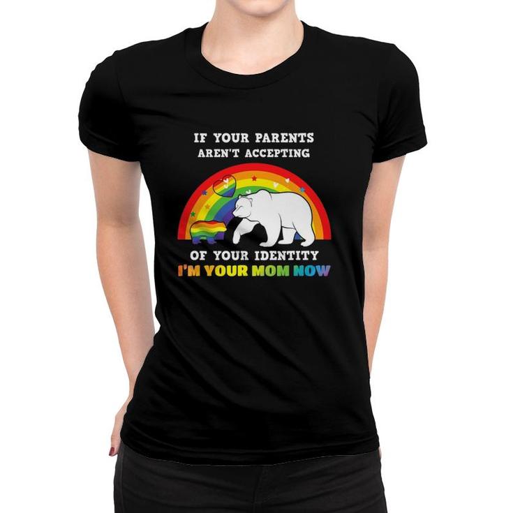 If Your Parents Aren't Accepting I'm Your Mom Lgbt Gay Pride Women T-shirt