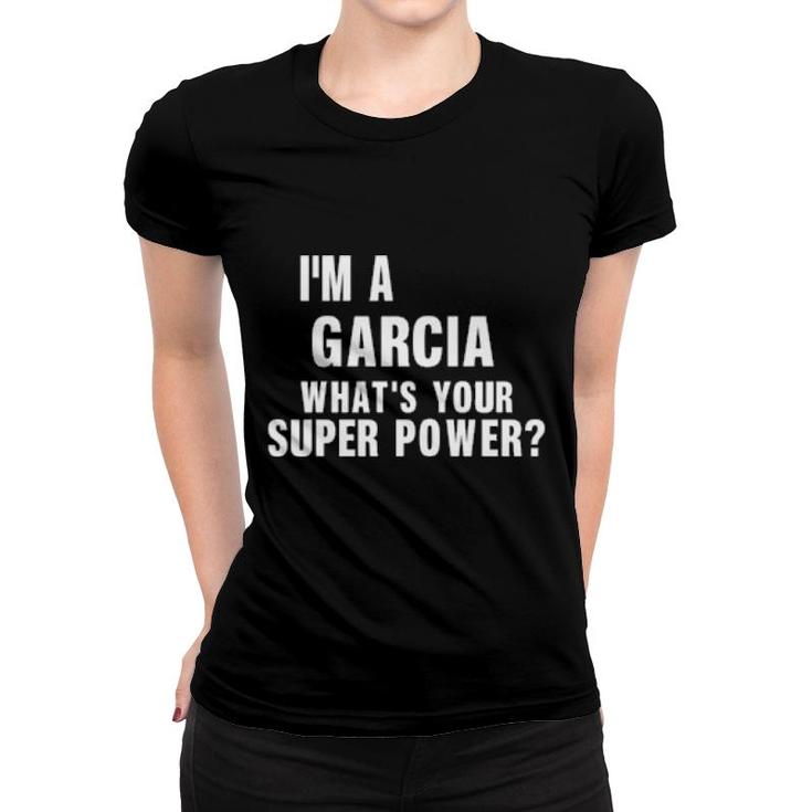 I'm A Garcia What's Your Super Power  Women T-shirt