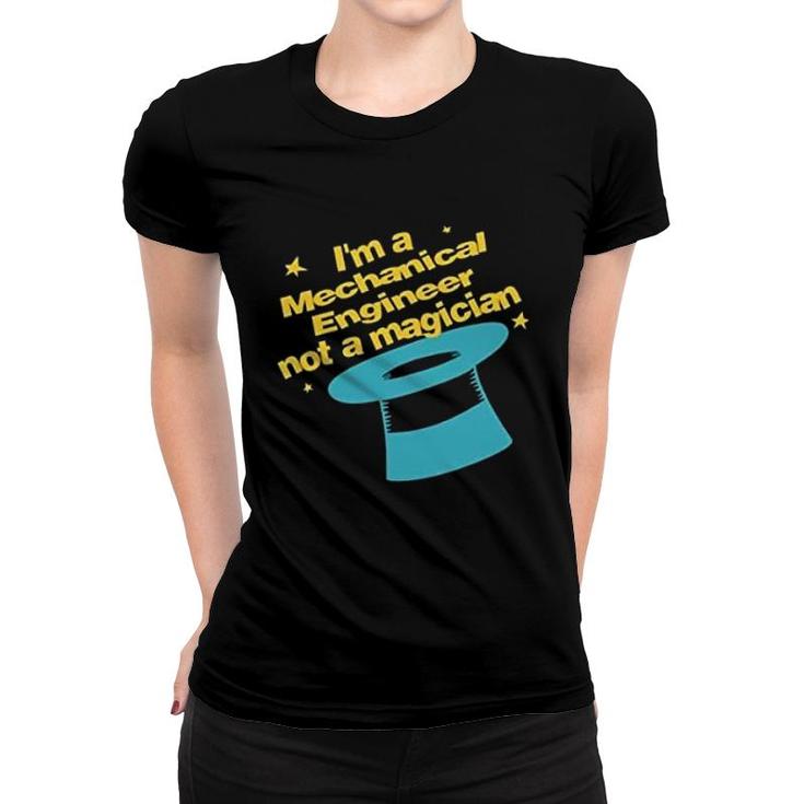 Im An Mechanical Engineer Not A Magician Women T-shirt