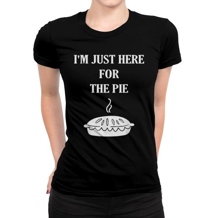 I'm Just Here For The Pie  Thanksgiving Food Joke  Women T-shirt