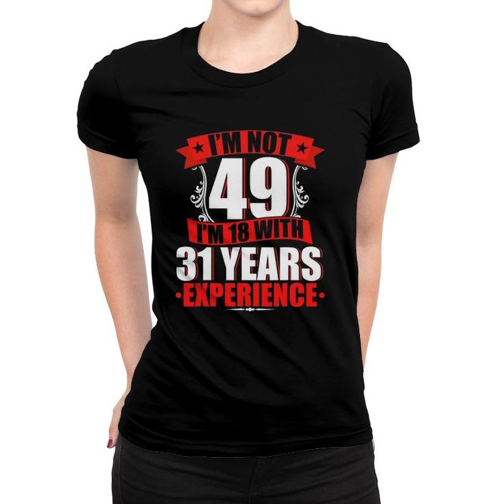 I'm Not 49 I'm 18 With 31 Years Experience Birthday Gifts Women T-shirt