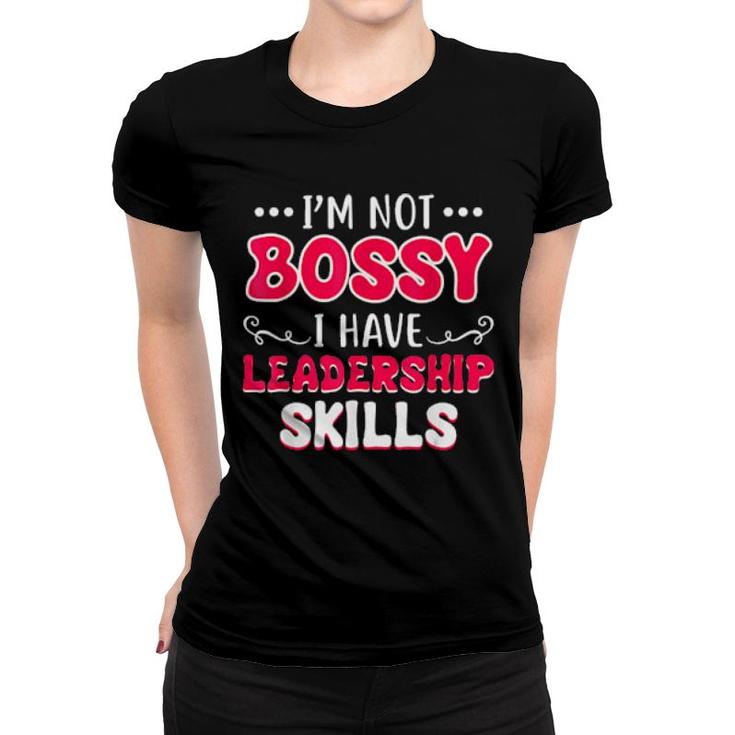 I'm Not Bossy I Have Leadership Skills  Women T-shirt