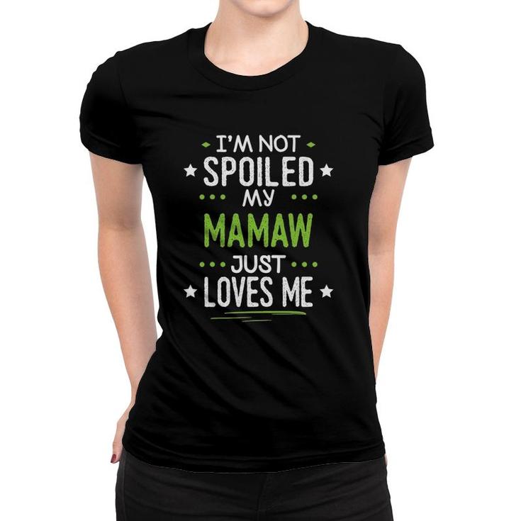 I'm Not Spoiled My Mamaw Just Loves Me Women T-shirt