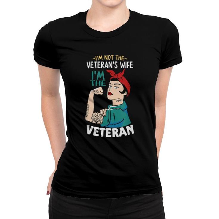 I'm Not The Veteran's Wife, I'm The Veteran Veterans Day  Women T-shirt