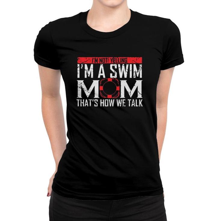 I'm Not Yelling I'm A Swim Mom Swim Team Gift For Moms Women Women T-shirt