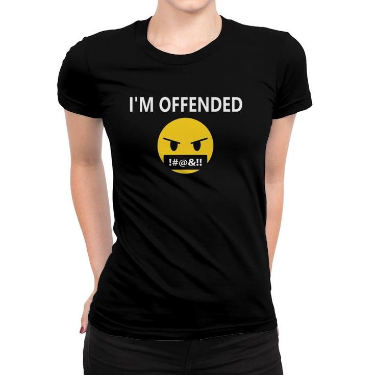 I'm Offended ,Angry Face I'm Offended That You're Offended Women T-shirt