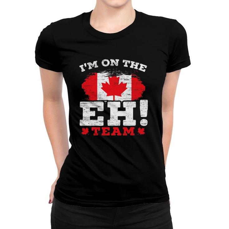 I'm On The Eh Team Canadian Canada Day Maple Leaf Canuck Women T-shirt