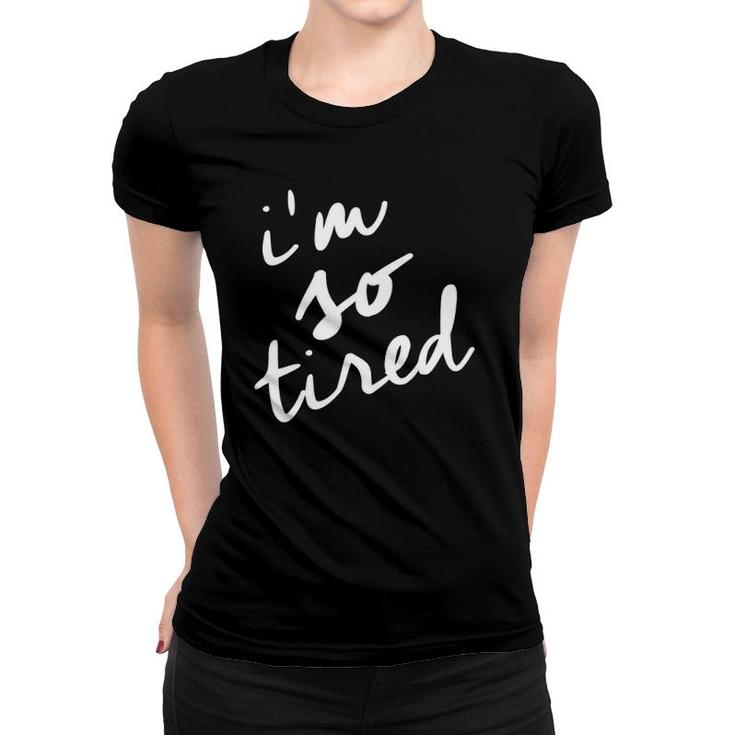 I'm So Tired Tired Mom Mother's Day Women T-shirt