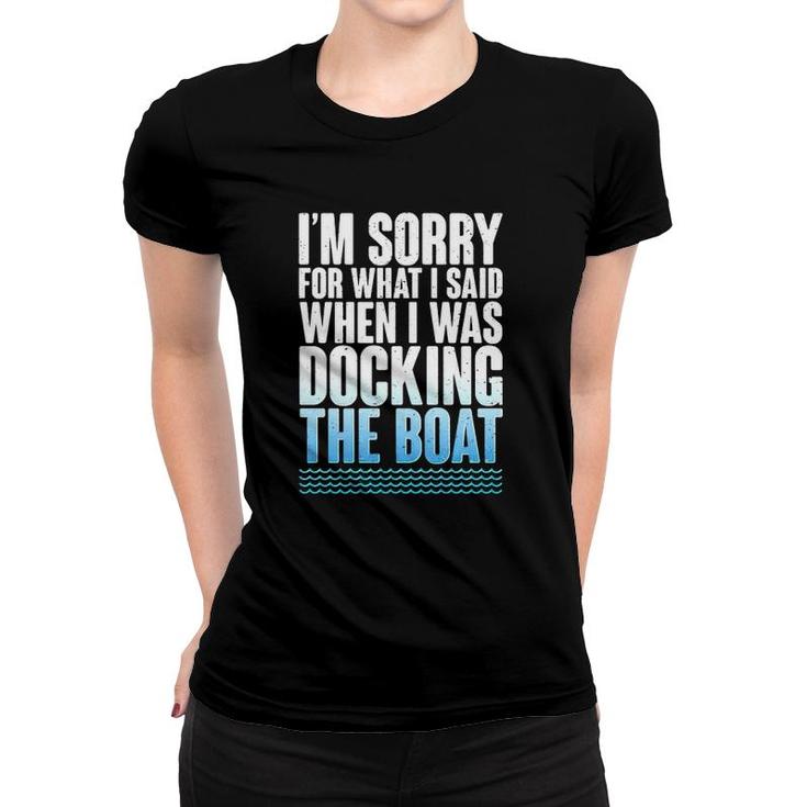 I'm Sorry For What I Said When Docking The Boat Version Women T-shirt
