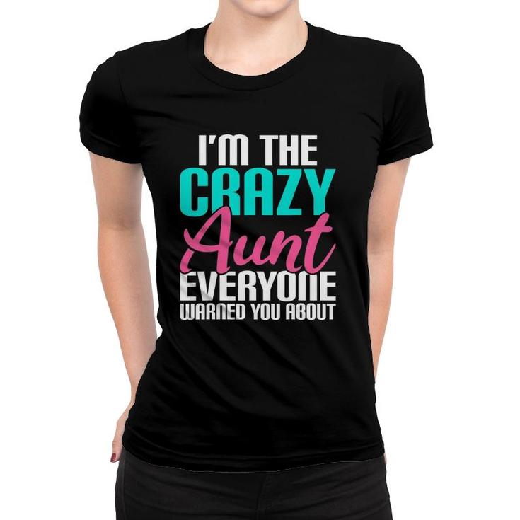 I'm The Crazy Aunt Everyone Warned You About Aunt Women T-shirt