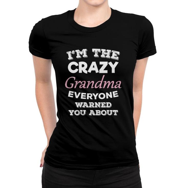 I'm The Crazy Grandma Everyone Warned You About Grandmother Women T-shirt