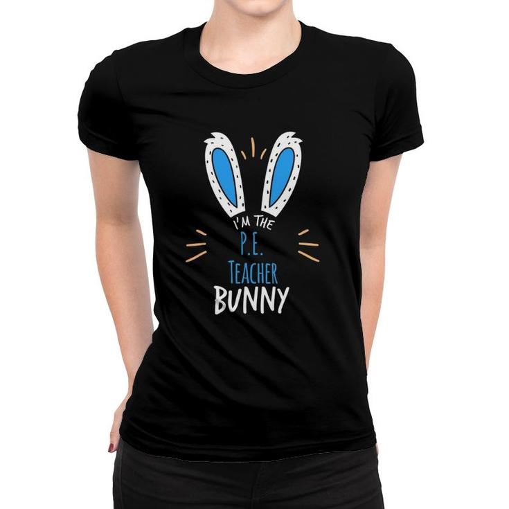 I'm The Pe Teacher Bunny Ears Easter Sunday Women T-shirt