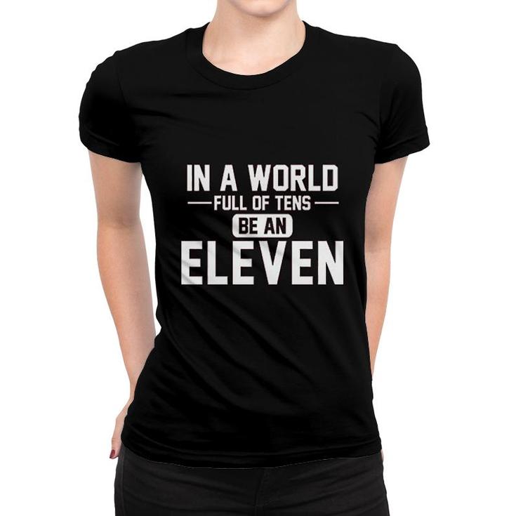 In A World Of Tens Be Eleven Women T-shirt