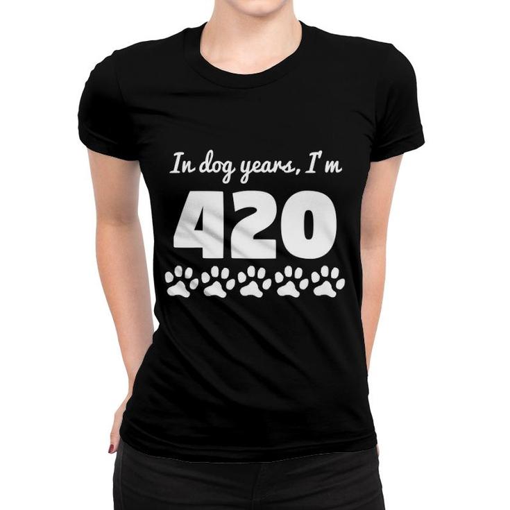 In Dog Years I'm 420 Funny 60Th Birthday Women T-shirt