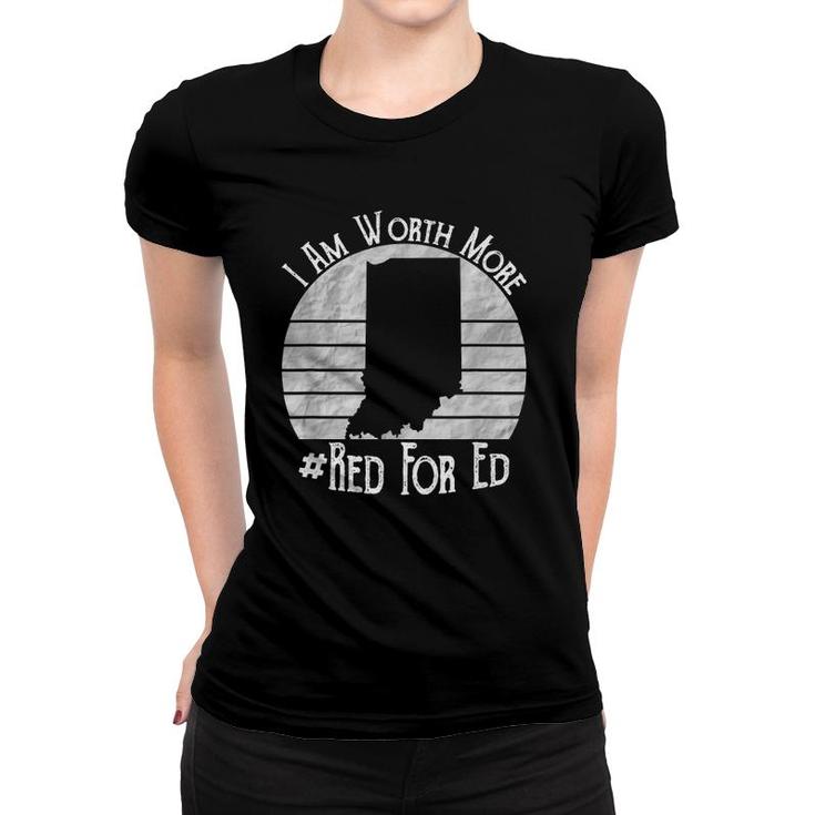 Indiana Red For Ed Teacher I Am Worth More Women T-shirt Indiana Red For Ed Teacher I Am Worth More Women T-shirt