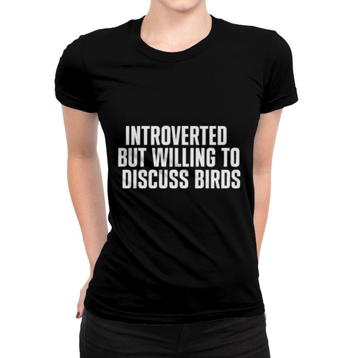 Introverted But Willing To Discuss Birds   Women T-shirt