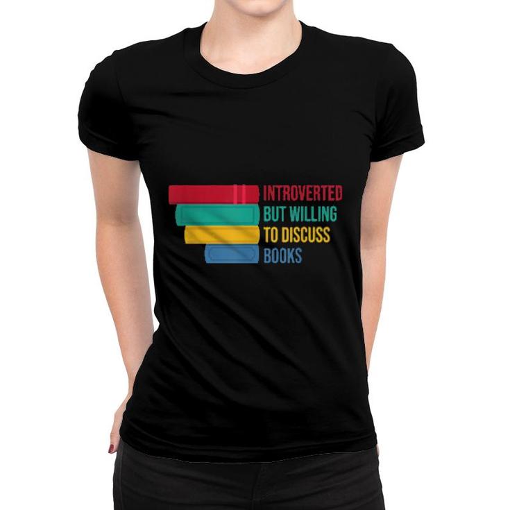 Introverted But Willing To Discuss Books  Women T-shirt