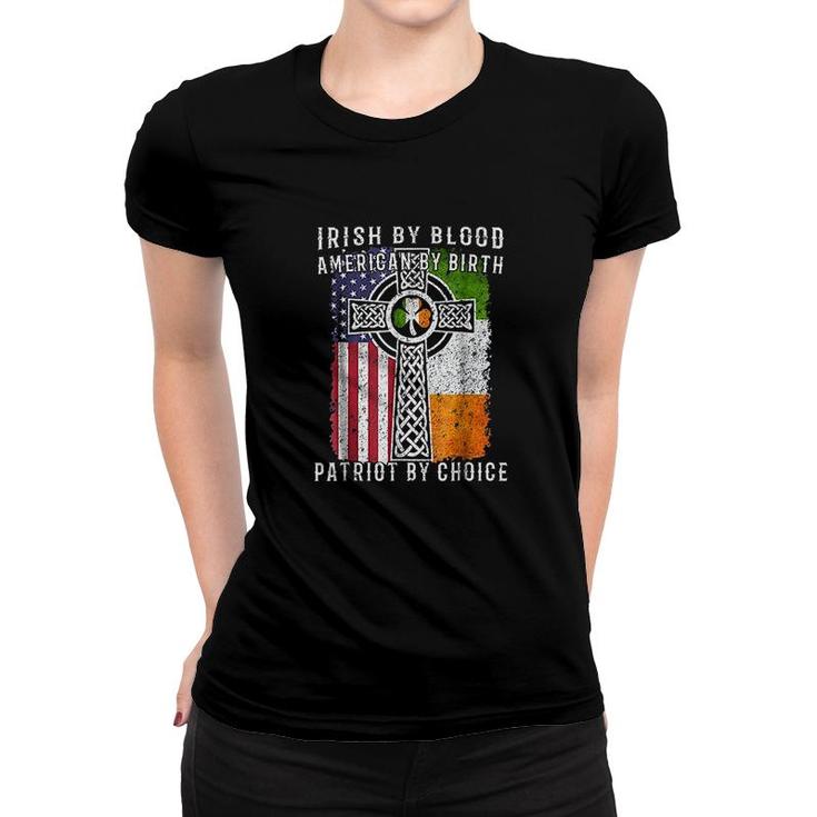 Irish By Blood American By Birth Patriot By Choice Women T-shirt