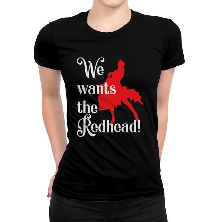 Irish Redhaired Red Headed Ginger We Wants The Redhead Women T-shirt