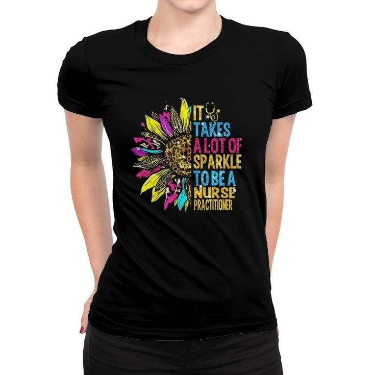 It Takes A Lot Of Sparkle To Be A Nurse Practitioner Women T-shirt