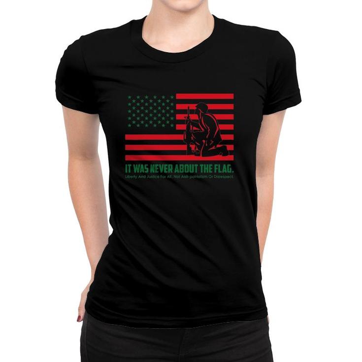 It Was Never About The Flag Liberty & Justice For All Women T-shirt