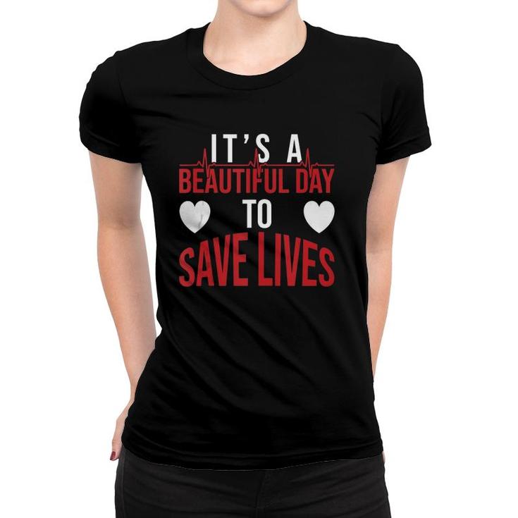 It's A Beautiful Day To Save Lives Design Doctor Nurse  Women T-shirt