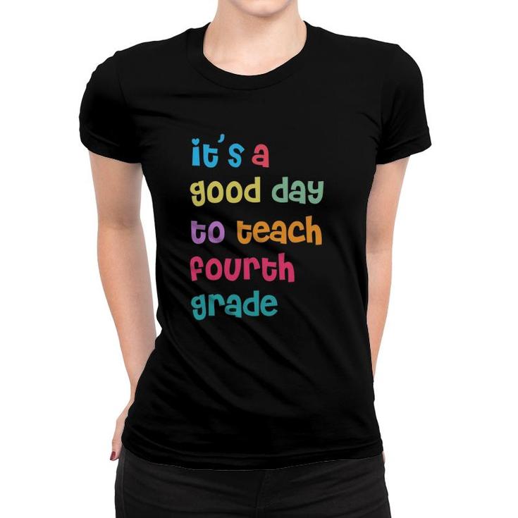 It's A Good Day To Teach Fourth Grade 4Th Grade Teacher Women T-shirt