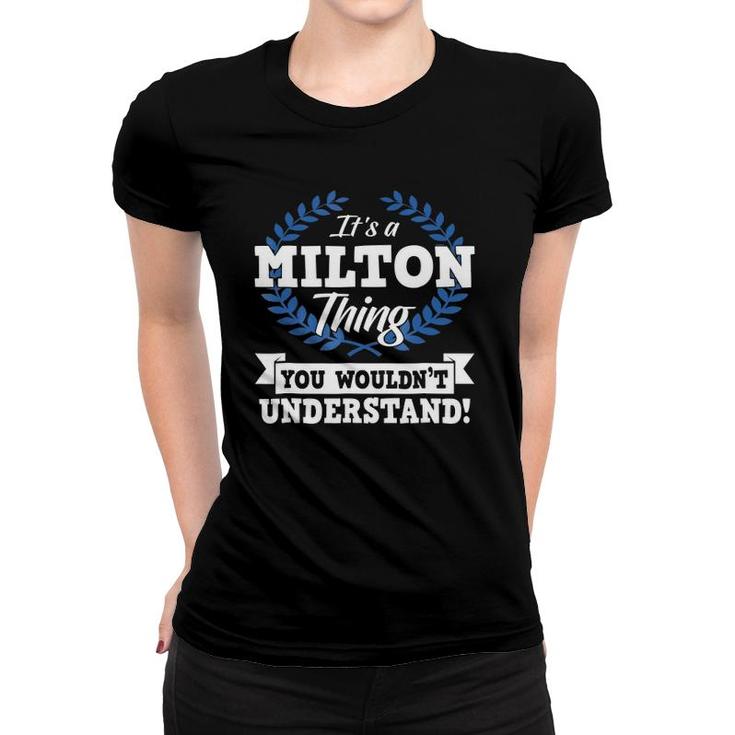 It's A Milton Thing You Wouldn't Understand Name Women T-shirt