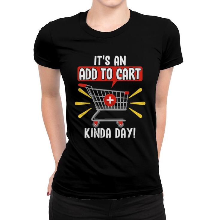 It's An Add To Cart Kinda Day Love Online Shopping  Women T-shirt