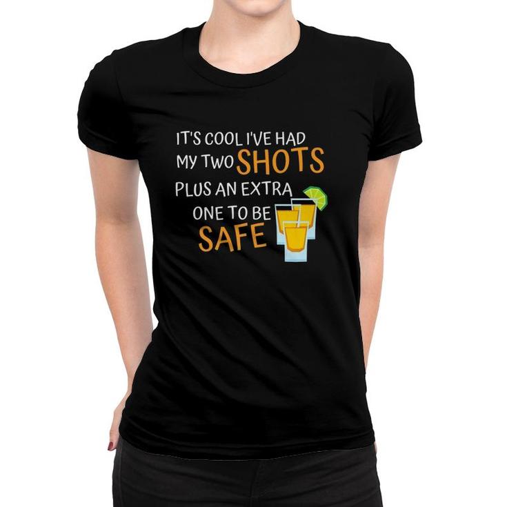 It's Cool I've Had My Two Shots Plus An Extra To Be Safe Premium Women T-shirt