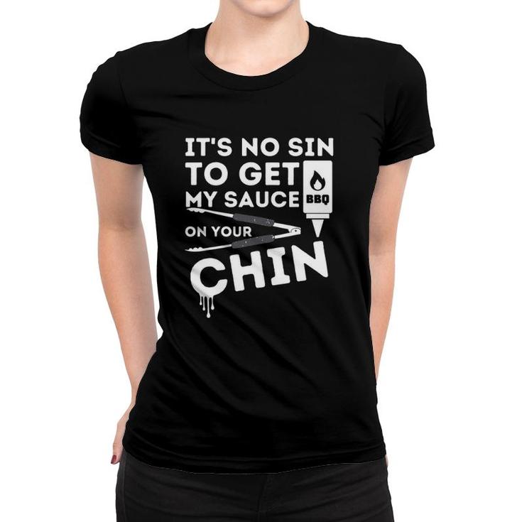 It's No Sin To Get My Bbq Sauce On Your Chin Meat Tongs Bbq Barbecue Lovers Gift Women T-shirt
