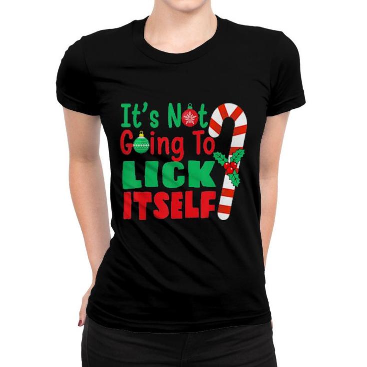 It’S Not Going To Lick Itself Candy Cane Christmas Holiday Tee  Women T-shirt