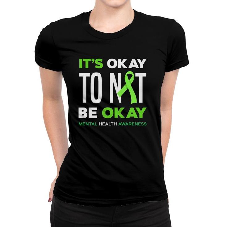 It's Okay To Not Be Okay Mental Health Awareness  Women T-shirt