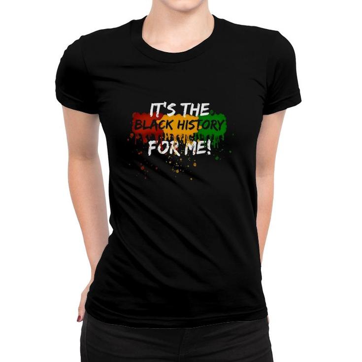 Its The Black History For Me - Black History Month Women T-shirt