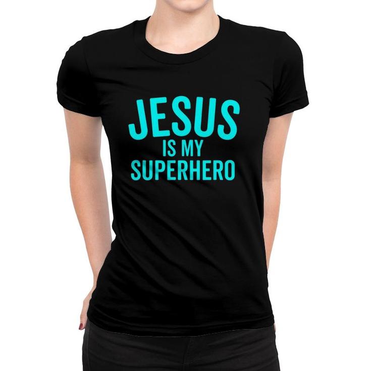 Jesus Is My Superhero  Hero Bold Cool Christian Women T-shirt