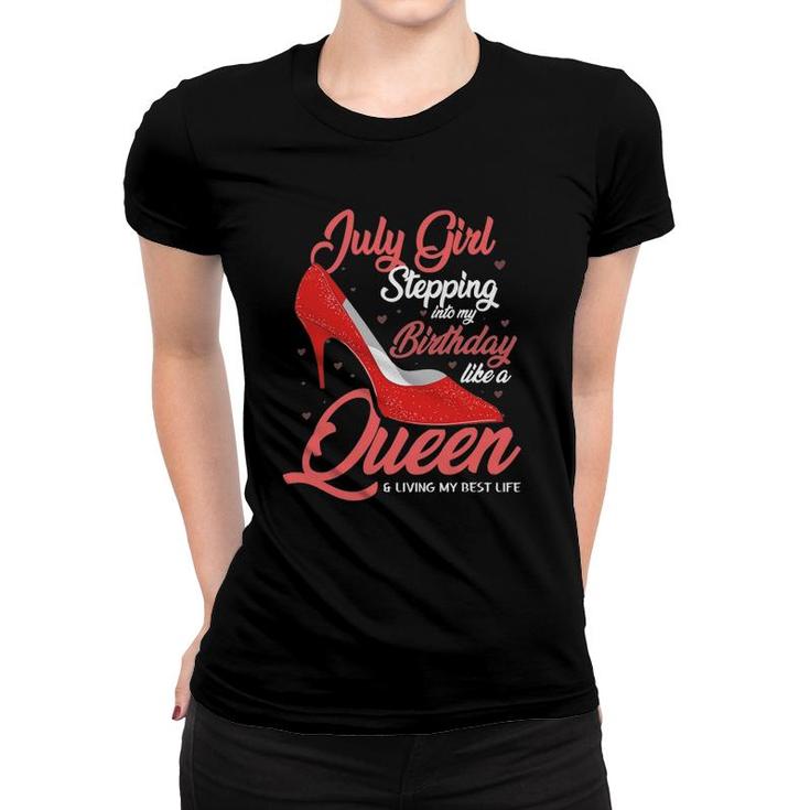 July Girl Stepping Into My Birthday Like A Queen Living Women T-shirt