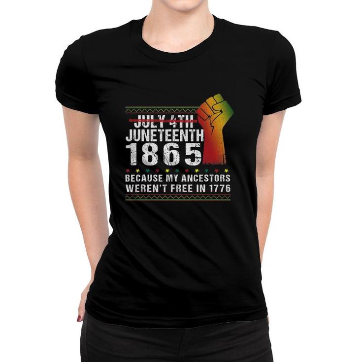 Juneteenth 1865 Because My Ancestors Patriotic 4Th July Women T-shirt