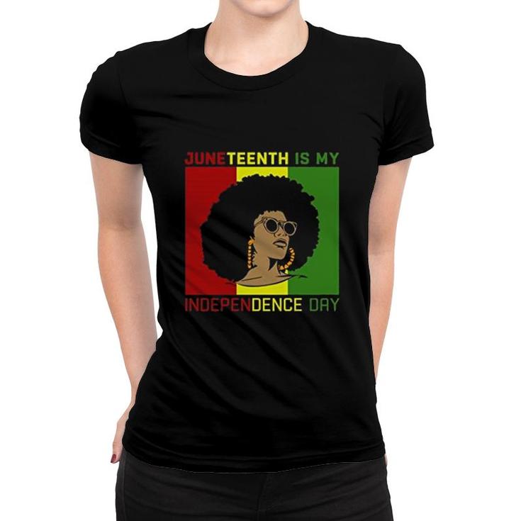 Juneteenth Is My Independence Day Women Black History Month Women T-shirt