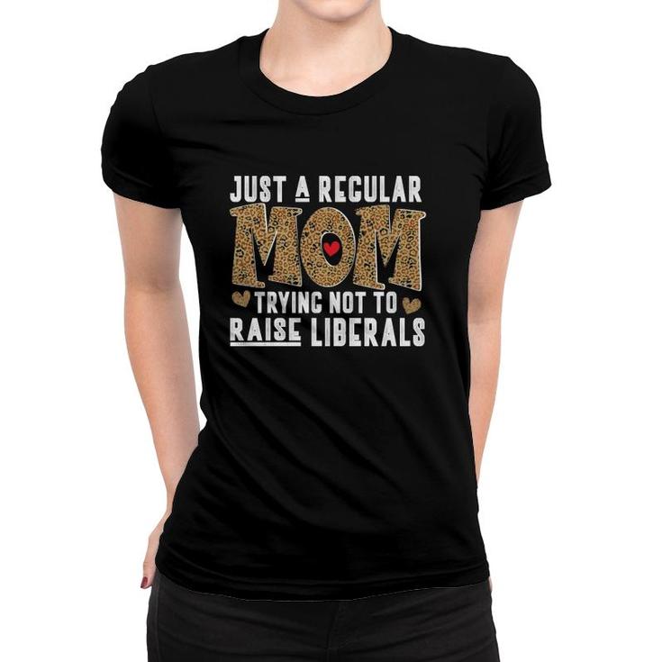 Just A Regular Mom Trying Not To Raise Liberals Mother's Day Leopard Text Hearts Women T-shirt